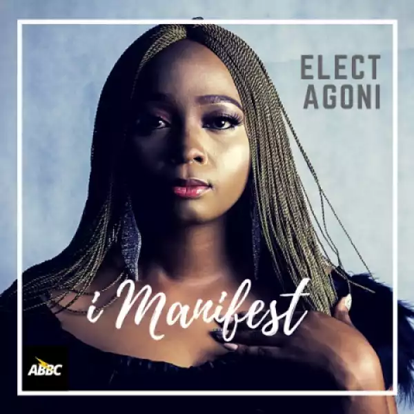 Elect Agoni - I Manifest